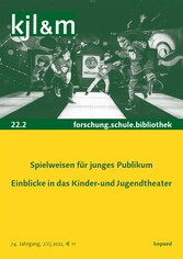 Spielweisen für junges Publikum: Einblicke in das Kinder- und Jugendtheater - kjl&m 22.2 / forschung.schule.bibliothek